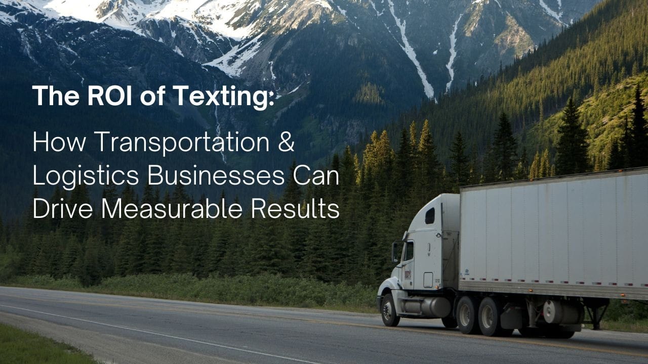 The ROI of Texting How Transportation & Logistics Businesses Can Drive Measurable Results.jpg